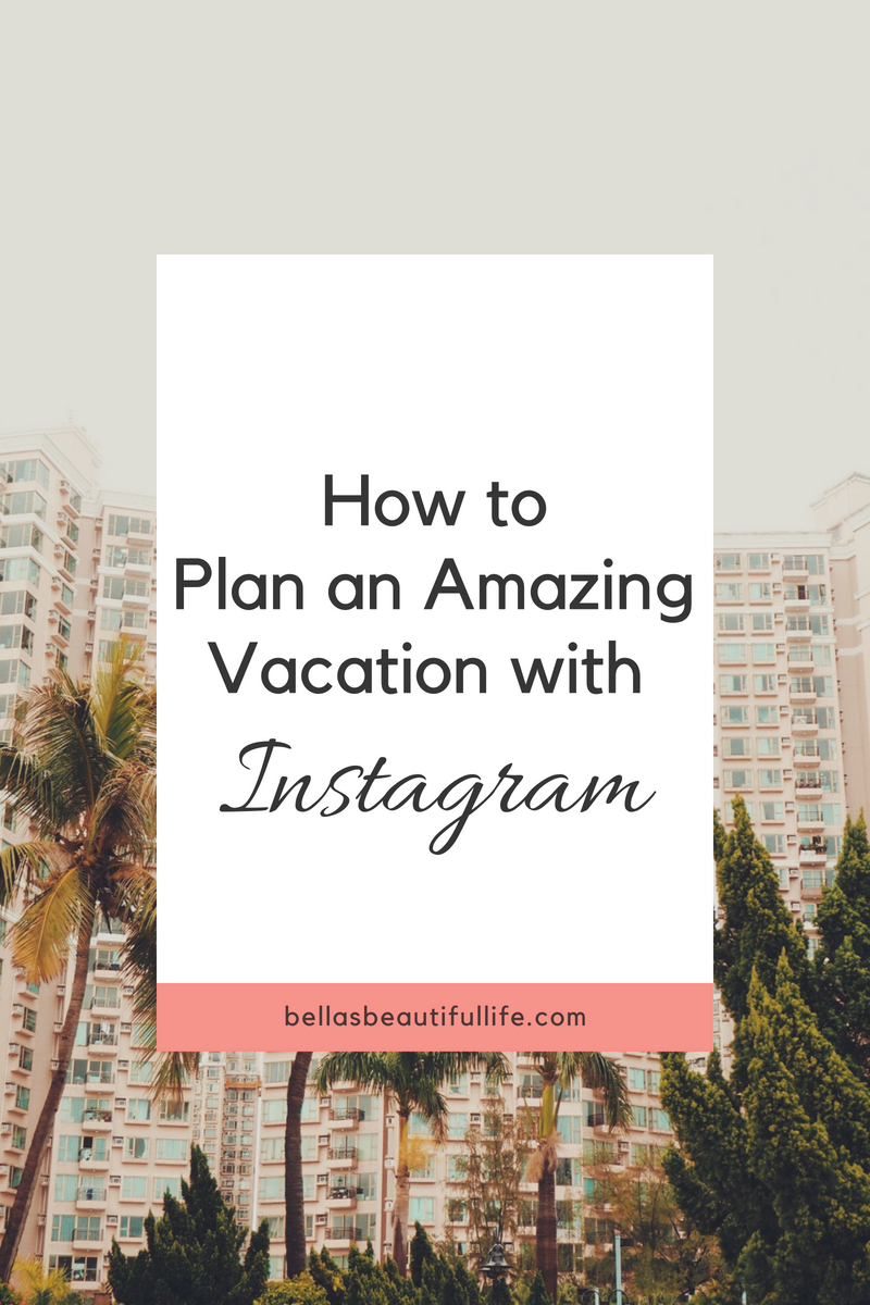 planning-an-amazing-vacation-with-instagram-bella-s-beautiful-life